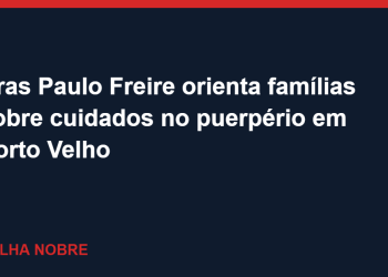 Cras Paulo Freire orienta famílias sobre cuidados no puerpério em Porto Velho