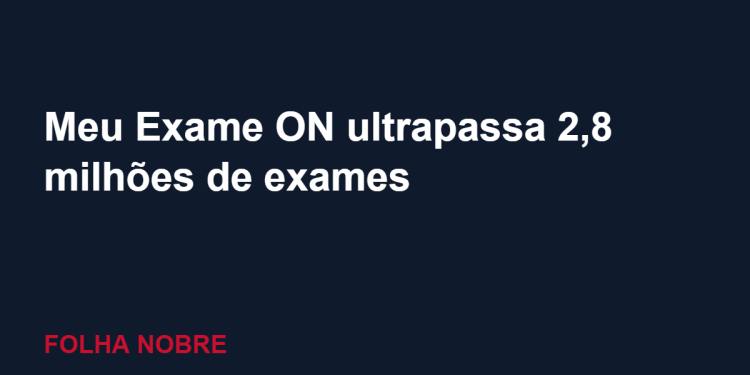Meu Exame ON passa de 2,8 milhões de exames disponibilizados em Porto Velho Meu Exame ON passa de 2,8 milhões de exames disponibilizados em Porto Velho