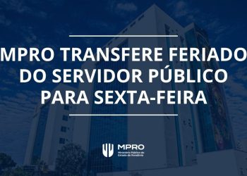 MPRO transfere feriado do Dia do Servidor Público para sexta-feira (30)