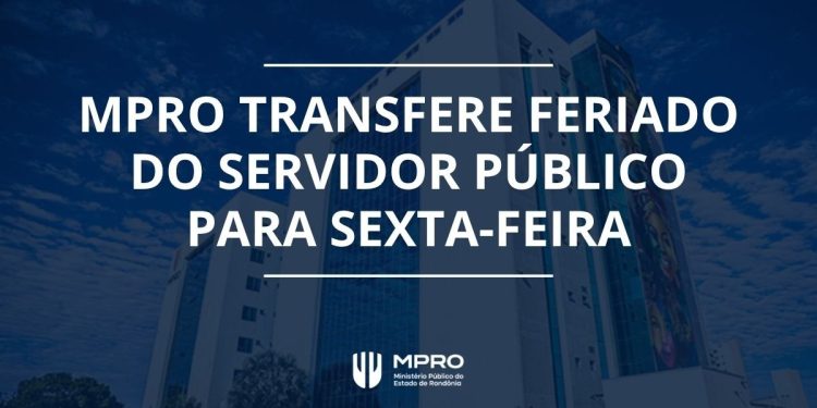 MPRO transfere feriado do Dia do Servidor Público para sexta-feira (30) MPRO transfere feriado do Dia do Servidor Público para sexta-feira (30)