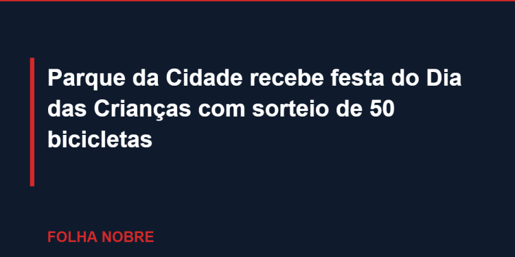 Parque da Cidade recebe festa do Dia das Crianças com sorteio de 50 bicicletas