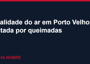 Porto Velho tem qualidade do ar afetada por queimadas no Amazonas; prefeitura orienta população